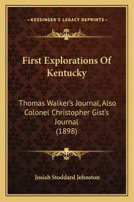 Die ersten Erkundungen von Kentucky: Thomas Walkers Tagebuch und das Tagebuch von Colonel Christopher Gist (1898) - First Explorations Of Kentucky: Thomas Walker's Journal, Also Colonel Christopher Gist's Journal (1898)