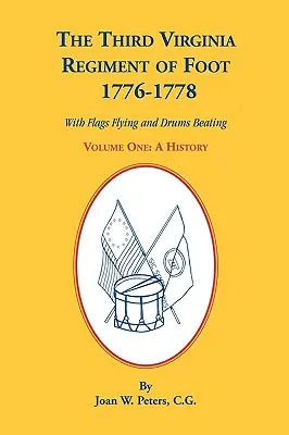 Das dritte Fußregiment von Virginia, 1776-1778, eine Geschichte, Band eins, mit wehenden Fahnen und Trommelschlägen - The Third Virginia Regiment of the Foot, 1776-1778, a History, Volume One. with Flags Flying and Drums Beating