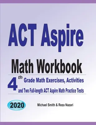 ACT Aspire Math Workbook: Mathematikübungen für die 4. Klasse, Aktivitäten und zwei ACT Aspire Math Practice Tests in voller Länge - ACT Aspire Math Workbook: 4th Grade Math Exercises, Activities, and Two Full-Length ACT Aspire Math Practice Tests
