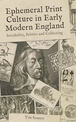 Ephemere Druckkultur im frühneuzeitlichen England: Soziabilität, Politik und Sammeln - Ephemeral Print Culture in Early Modern England: Sociability, Politics and Collecting