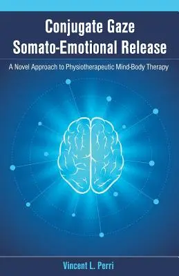 Conjugate Gaze Somato-Emotional Release - ein neuartiger Ansatz für die physiotherapeutische Mind-Body-Therapie - Conjugate Gaze Somato-Emotional Release a Novel Approach to Physiotherapeutic Mind-Body Therapy