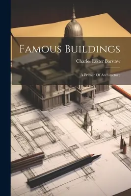 Berühmte Bauwerke: Eine Fibel der Architektur - Famous Buildings: A Primer Of Architecture