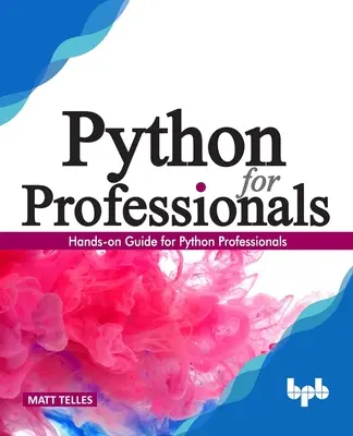 Python für Berufstätige:: Praktischer Leitfaden für Python-Profis - Python for Professionals:: Hands-On Guide for Python Professionals