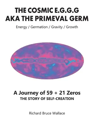 Das kosmische E.G.G.G: AKA Der Urkeim Eine Reise von 59 + 21 Nullen - The Cosmic E.G.G.G: AKA The Primeval Germ A Journey of 59 + 21 Zeroes