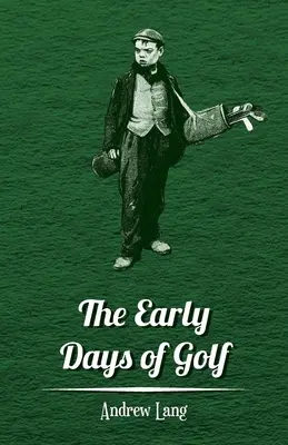 Die frühen Tage des Golfsports - Eine kurze Geschichte - The Early Days of Golf - A Short History