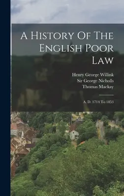 Eine Geschichte des englischen Armenrechts: A. D. 1714 To 1853 - A History Of The English Poor Law: A. D. 1714 To 1853