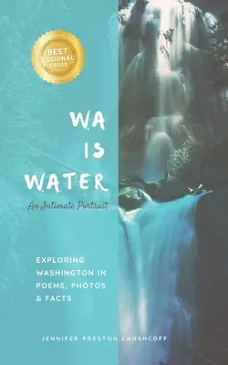 WA IS WATER Ein intimes Porträt: Eine Entdeckungsreise durch Washington in Gedichten, Fotos und Fakten - WA IS WATER An Intimate Portrait: Exploring Washington in Poems, Photos and Facts