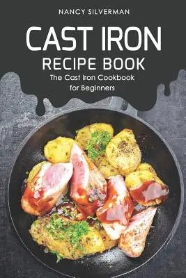 Gusseisen-Rezeptbuch: Das Gusseisen-Kochbuch für Einsteiger - Cast Iron Recipe Book: The Cast Iron Cookbook for Beginners