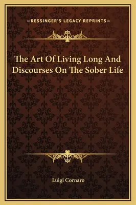 Die Kunst, lange zu leben und Reden über das nüchterne Leben - The Art Of Living Long And Discourses On The Sober Life