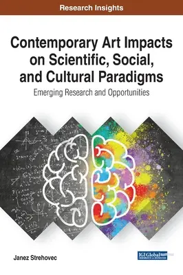 Der Einfluss zeitgenössischer Kunst auf wissenschaftliche, soziale und kulturelle Paradigmen: Neue Forschung und Möglichkeiten - Contemporary Art Impacts on Scientific, Social, and Cultural Paradigms: Emerging Research and Opportunities
