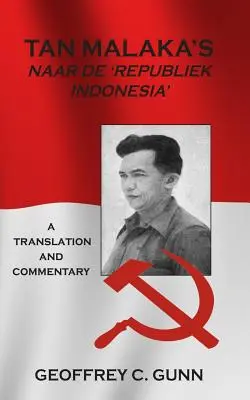 Tan Malaka's Naar de 'Republiek Indonesia': Eine Übersetzung und ein Kommentar - Tan Malaka's Naar de 'Republiek Indonesia': A Translation and Commentary