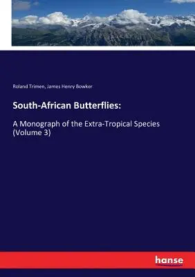 Südafrikanische Schmetterlinge: Eine Monographie der außertropischen Arten (Band 3) - South-African Butterflies: A Monograph of the Extra-Tropical Species (Volume 3)