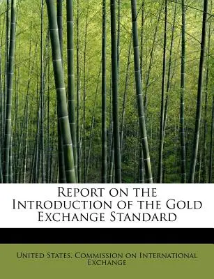 Bericht über die Einführung des Gold Exchange Standard - Report on the Introduction of the Gold Exchange Standard