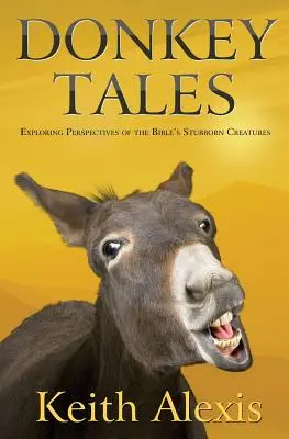 Eselsgeschichten: Erkundung der Perspektiven der widerspenstigen Geschöpfe der Bibel - Donkey Tales: Exploring Perspectives of the Bible's Stubborn Creatures