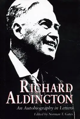 Richard Aldington: Eine Autobiographie in Briefen - Richard Aldington: An Autobiography in Letters