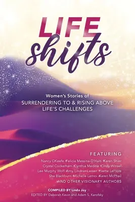 Das Leben verändert sich: Geschichten von Frauen, die sich den Herausforderungen des Lebens stellen und darüber hinauswachsen - Life Shifts: Women's Stories of Surrendering to and Rising Above Life's Challenges