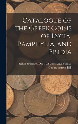 Katalog der griechischen Münzen von Lykien, Pamphylien und Pisidien - Catalogue of the Greek Coins of Lycia, Pamphylia, and Pisidia
