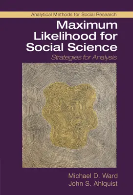 Maximum Likelihood für die Sozialwissenschaften: Strategien für die Analyse - Maximum Likelihood for Social Science: Strategies for Analysis