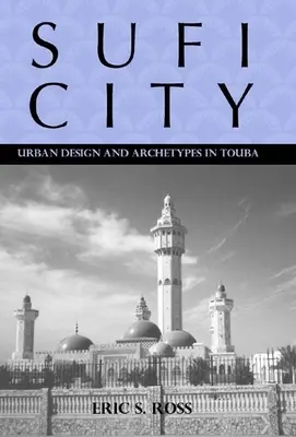 Sufi-Stadt: Stadtgestaltung und Archetypen in Touba - Sufi City: Urban Design and Archetypes in Touba