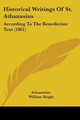 Historische Schriften des hl. Athanasius: Nach dem benediktinischen Text (1881) - Historical Writings Of St. Athanasius: According To The Benedictine Text (1881)