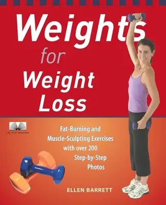 Gewichte zum Abnehmen: Fettverbrennende und muskelaufbauende Übungen mit über 200 Schritt-für-Schritt-Fotos - Weights for Weight Loss: Fat-Burning and Muscle-Sculpting Exercises with Over 200 Step-By-Step Photos