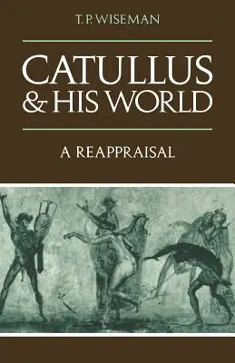 Catullus und seine Welt: Eine Neubewertung - Catullus and His World: A Reappraisal