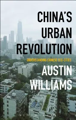 Chinas urbane Revolution: Chinesische Ökostädte verstehen - China's Urban Revolution: Understanding Chinese Eco-Cities