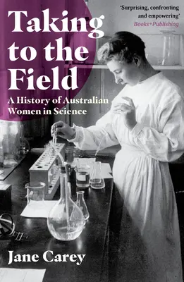 Aufs Feld gehen: Eine Geschichte der australischen Frauen in der Wissenschaft - Taking to the Field: A History of Australian Women in Science