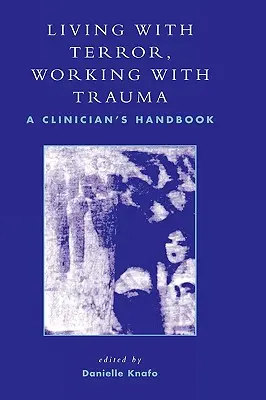 Mit Terror leben, mit Trauma arbeiten: Ein Handbuch für Kliniker - Living With Terror, Working With Trauma: A Clinician's Handbook