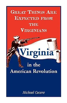 Große Dinge werden von den Virginiern erwartet: Virginia in der Amerikanischen Revolution - Great Things Are Expected from the Virginians: Virginia in the American Revolution