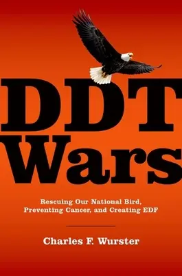 DDT-Kriege: Die Rettung unseres Nationalvogels, die Verhinderung von Krebs und die Gründung des Environmental Defense Fund - DDT Wars: Rescuing Our National Bird, Preventing Cancer, and Creating the Environmental Defense Fund