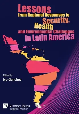 Lehren aus den regionalen Antworten auf die Herausforderungen in den Bereichen Sicherheit, Gesundheit und Umwelt in Lateinamerika - Lessons from Regional Responses to Security, Health and Environmental Challenges in Latin America