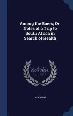 Among the Boers; Or, Notes of a Trip to South Africa in Search of Health (Unter den Buren; oder: Notizen einer Reise nach Südafrika auf der Suche nach Gesundheit) - Among the Boers; Or, Notes of a Trip to South Africa in Search of Health