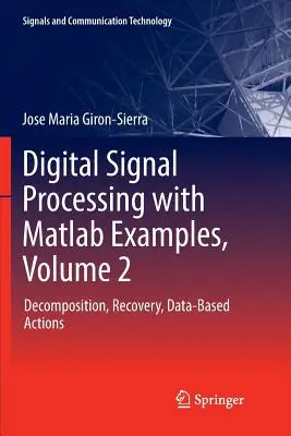 Digitale Signalverarbeitung mit MATLAB-Beispielen, Band 2: Dekomposition, Wiederherstellung, datenbasierte Aktionen - Digital Signal Processing with MATLAB Examples, Volume 2: Decomposition, Recovery, Data-Based Actions