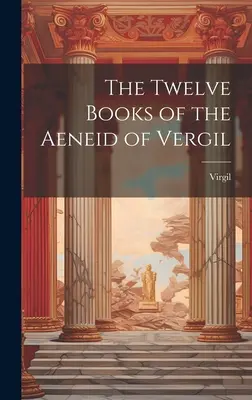 Die Zwölf Bücher der Aeneis von Vergil - The Twelve Books of the Aeneid of Vergil