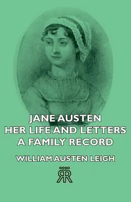 Jane Austen - Ihr Leben und ihre Briefe - Ein Familienbericht - Jane Austen - Her Life and Letters - A Family Record