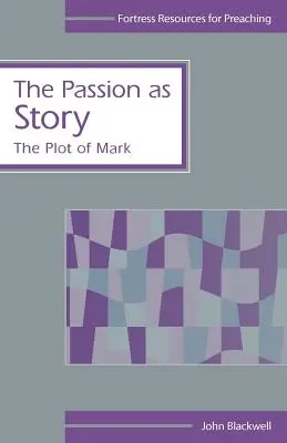 Die Passion als Geschichte: Die Handlung von Markus - The Passion as Story: The Plot of Mark