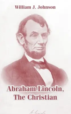 Abraham Lincoln, der Christ - Abraham Lincoln, The Christian