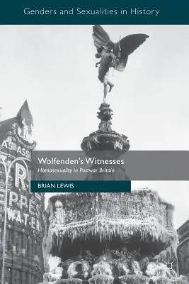 Wolfenden's Witnesses: Homosexualität im Großbritannien der Nachkriegszeit - Wolfenden's Witnesses: Homosexuality in Postwar Britain