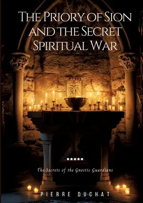 Die Prieuré de Sion und der geheime spirituelle Krieg: Die Geheimnisse der gnostischen Wächter - The Priory of Sion and the Secret Spiritual War: The Secrets of the Gnostic Guardians