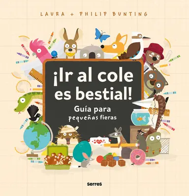 Ir Al Cole Es Bestial!: Gua Para Pequeas Fieras / Der wilde Leitfaden für den Schulanfang - Ir Al Cole Es Bestial!: Gua Para Pequeas Fieras / The Wild Guide to Starting School