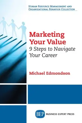 Marketing Your Value: 9 Schritte zur Navigation Ihrer Karriere - Marketing Your Value: 9 Steps to Navigate Your Career