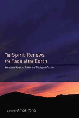 Der Geist erneuert das Antlitz der Erde: Pfingstliche Ausflüge in die Wissenschaft und Theologie der Schöpfung - The Spirit Renews the Face of the Earth: Pentecostal Forays in Science and Theology of Creation