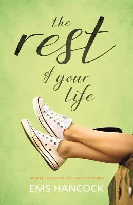 Der Rest deines Lebens: Entspannung finden in einer Welt ohne Pause - The Rest of Your Life: Finding relaxation in a non-stop world