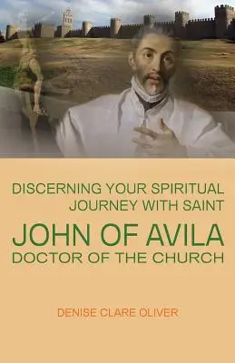 Unterscheiden Sie Ihre spirituelle Reise mit dem Heiligen Johannes von Avila, Doktor der Kirche - Discerning Your Spiritual Journey with Saint John of Avila, Doctor of the Church