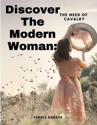 Entdecken Sie die moderne Frau: Die Notwendigkeit der Kavallerie - Discover The Modern Woman: The Need of Cavalry