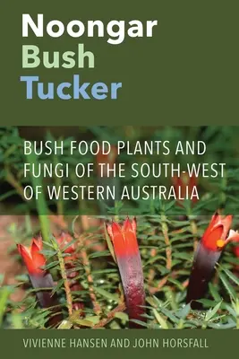 Noongar Bush Tucker: Bush Food Plants and Fungi of the South-West of Western Australia