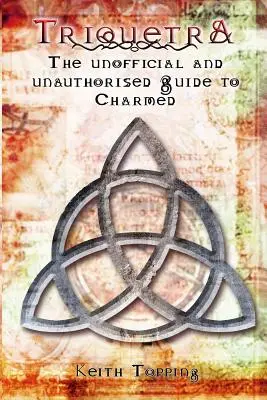 Triquetra: Der inoffizielle und unautorisierte Leitfaden zu Charmed - Triquetra: The Unofficial and Unauthourised Guide to Charmed