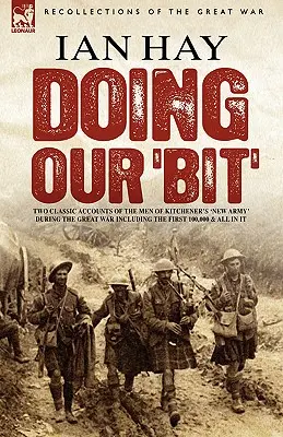 Doing Our 'Bit': Zwei klassische Berichte über die Männer von Kitcheners 'New Army' während des Ersten Weltkriegs, darunter The First 100,000 & All In It - Doing Our 'Bit': Two Classic Accounts of the Men of Kitchener's 'New Army' During the Great War including The First 100,000 & All In It