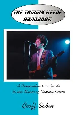 Das Tommy Keene-Handbuch: Ein umfassender Leitfaden zur Musik von Tommy Keene - The Tommy Keene Handbook: A Comprehensive Guide to the Music of Tommy Keene